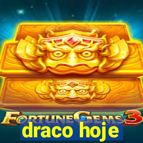 draco hoje